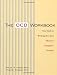The OCD Workbook: Your Guide to Breaking Free from Obsessive-Compulsive Disorder