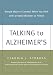 Talking to Alzheimer's: Simple Ways to Connect When You Visit with a Family Member or Friend by Claudia J. Strauss
