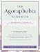 The Agoraphobia Workbook: A Comprehensive Program to End Your Fear of Symptom Attacks