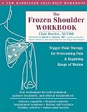 The Frozen Shoulder Workbook: Trigger Point Therapy for Overcoming Pain & Regaining Range of Motion