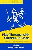 (Play Therapy with Children in Crisis, Second Edition: Individual, Group, and Family Treatment)