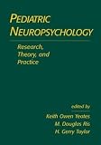 Pediatric Neuropsychology: Research, Theory, and Practice