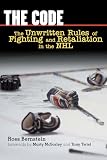 The Code: The Unwritten Rules Of Fighting And Retaliation In The Nhl