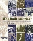 Who Built America?: Working People and the Nation's Economy, Politics, Culture, and Society (Who Built America)