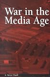 War in the Media Age (The Hampton Press Communication Series. Political Communication)