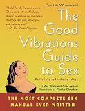 The Good Vibrations Guide to Sex: The Most Complete Sex Manual Ever Written