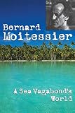 cover of A Sea Vagabond's World: Boats and Sails Distant Shores Islands and Lagoons