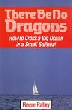 cover of There Be No Dragons: How to Cross a Big Ocean in a Small Sailboat