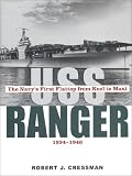 USS Ranger: The Navy's First Flattop from Keel to Mast, 1934-1946