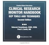 Clinical Research Monitor Handbook: GCP Tools and Techniques, Second Edition (Practical Clinical Trials Series)