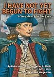 I Have Not Yet Begun to Fight: A Story About John Paul Jones (Creative Minds Biographies)