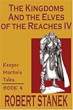 The Kingdoms & The Elves of the Reaches IV (Keeper Martin's Tales, Book 4) (Keeper Martin's Tales)