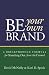 Be Your Own Brand: A Breakthrough Formula for Standing Out from the Crowd by David McNally