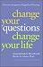 Change Your Questions, Change Your Life