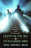 Lights in the Sky & Little Green Men: A Rational Christian Look at Ufos and Extraterrestrials