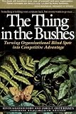 The Thing in the Bushes : Turning Organizational Blind Spots into Competitive Advantage