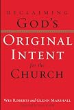 Reclaiming God\'s Original Intent for the Church