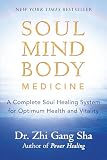 Soul Mind Body Medicine: A Complete Soul Healing System for Optimum Health and Vitality by: Zhi Gang Sha 