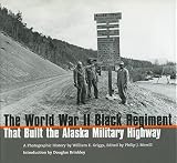 The World War II Black Regiment That Built the Alaska Military Highway: A Photographic History