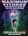 Maximum Fitness: The Complete Guide to Navy Seal Cross Training (Military Fitness)