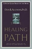 The Healing Path Study Guide: How the Hurts in Your Past Can Lead You to a More Abundant Life