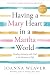 Having a Mary Heart in a Martha World: Finding Intimacy With God in the Busyness of Life (Revised Edition with New Bible Study)