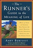 The Runner's Guide to the Meaning of Life: What 35 Years of Running Have Taught Me About Winning, Losing, Happiness, Humility, and the Human Heart (Daybreak Books)