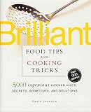 Brilliant Food Tips and Cooking Tricks: 5,000 Ingenious Kitchen Hints, Secrets, Shortcuts, and Solutions