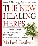 The New Healing Herbs: The Classic Guide to Nature's Best Medicines Featuring the Top 100 Time-Tested Herbs