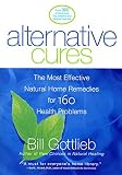 Alternative Cures : The Most Effective Natural Home Remedies for 160 Health Problems