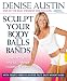 Sculpt Your Body with Balls and Bands: Shed Pounds and Get Firm in 12 Minutes a Day (With Your 3-Week Plan for Fast, Easy Weight Loss)