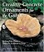 Creative Concrete Ornaments for the Garden: Making Pots, Planters, Birdbaths, Sculpture & More by Sherri Warner Hunter