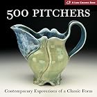 500 Pitchers: Contemporary Expressions of a Classic Form (A Lark Ceramics Book)