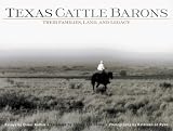Texas Cattle Barons: Their Families, Land & Legacy