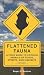 Flattened Fauna: A Field Guide to Common Animals of Roads, Streets, And Highways by Roger M. Knutson