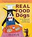 Real Food for Dogs: 50 Vet-Approved Recipes to Please the Canine Gastronome by Arden Moore