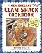 The New England Clam Shack Cookbook: Favorite Recipes from Clam Shacks, Lobster Pounds & Chowder Houses by Brooke Dojny