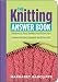 The Knitting Answer Book:...