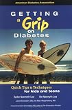 Getting a Grip on Diabetes : Quick Tips for Kids and Teens
