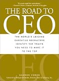 The Road to Ceo: The Worlds Leading Executive Recruiters Identify the Traits You Need to Make It to the Top