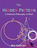 The Hidden Pattern: A Patternist Philosophy of Mind