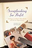 Scrapbooking For Profit: Cashing In On Retail, Home-Based And Internet Opportunities