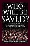 Who Will Be Saved?: Defending the Biblical Understanding of God, Salvation, and Evangelism