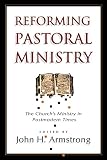 Reforming Pastoral Ministry: Challenges for Ministry in Postmodern Times