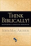 Think Biblically!: Recovering a Christian Worldview