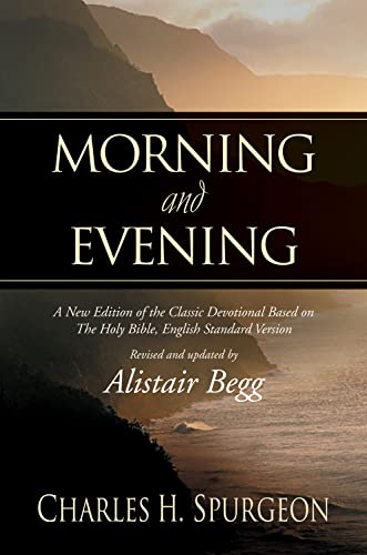 Morning and Evening: A New Edition of the Classic Devotional Based on The Holy Bible, English Standard Version