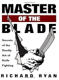 Master Of The Blade: Secrets Of The Deadly Art Of Knife Fighting
