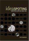 Ideaspotting: How to Find Your Next Great Idea