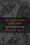 Death Makes a Holiday: A Cultural History of Halloween