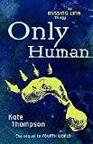 Only Human: Book Two in the Missing Link Trilogy (Thompson, Kate, Missing Link Trilogy.)